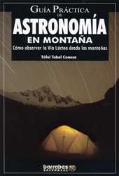 GUÍA PRÁCTICA DE ASTRONOMÍA EN MONTAÑA. CÓMO OBSERVAR LA VÍA LÁCTEA DESDE LAS MONTAÑAS 1