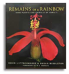 REMAINS OF A RAINBOW. RARE PLANTS AND ANIMALS OF HAWAI'I