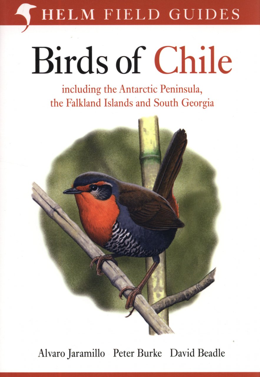 HELM FIELD GUIDES. BIRDS OF CHILE INCLUDING THE ANTARCTIC PENINSULA, THE FALKLAND ISLANDS AND SOUTH GEORGIA
