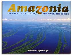 AMAZONIA. THE LAND, THE WILDLIFE, THE RIVER, THE PEOPLE 1