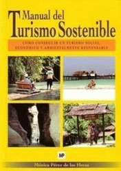 MANUAL DEL TURISMO SOSTENIBLE. CÓMO CONSEGUIR UN TURISMO SOCIAL, ECONÓMICO Y AMBIENTALMENTE RESPONSABLE 1