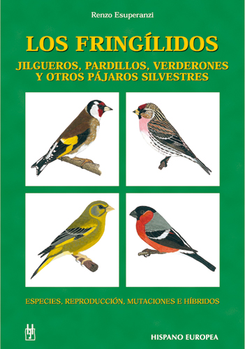 LOS FRINGÍLIDOS. JILGUEROS, PARDILLOS, VERDERONES Y OTROS PÁJAROS SILVESTRES 1