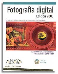 FOTOGRAFÍA DIGITAL. EDICIÓN 2003. TODO SOBRE LA FOTOGRAFÍA DIGITAL, LAS CÁMARAS Y SU FUNCIONAMIENTO 1