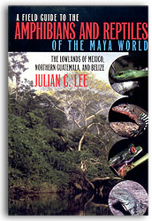 A FIELD GUIDE TO THE AMPHIBIANS AND REPTILES OF THE MAYA WORLD. THE LOWLANDS OF MEXICO, NORTHERN GUATEMALA AND BELIZE