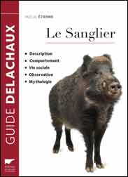 LE SANGLIER. DESCRIPTION, COMPORTEMENT, VIE SOCIALE, MYTHOLOGIE, OBSERVATIONÀ 1