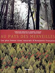 AU PAYS DES MERVEILLES. LES PLUS BEAUX SITES NATURELS D'AMAZONIE FRANÇAISE