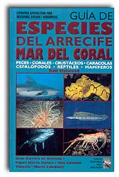 GUÍA DE ESPECIES DEL ARRECIFE MAR DEL CORAL. PECES, CORALES, CRUSTÁCEOS, CARACOLAS, CEFALÓPODOS, REPTILES, MAMÍFEROS. 1