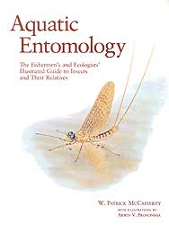 AQUATIC ENTOMOLOGY. THE FISHERMEN'S AND ECOLOGISTS'  ILLUSTRATED GUIDE TO INSECTS AND THEIR RELATIVE