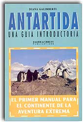 ANTÁRTIDA UNA GUÍA INTRODUCTORIA. EL PRIMER MANUAL PARA EL CONTINENTE DE LA AVENTURA EXTREMA 1
