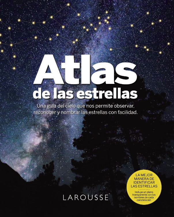 ATLAS DE LAS ESTRELLAS. UNA GUÍA DEL CIELO QUE NOS PERMITE OBSERVAR, RECONOCER Y NOMBRAR LAS ESTRELLAS CON FACILIDAD 1