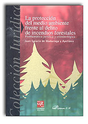 LA PROTECCIÓN DEL MEDIO AMBIENTE FRENTE AL DELITO DE INCENDIOS FORESTALES. PROBLEMÁTICA JURÍDICA Y CRIMINOLOGÍA