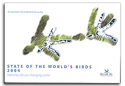 STATE OF THE WORLD'S BIRDS 2004. INDICATORS FOR OUR CHANGING WORLD. AN ASSESSMENT FROM THE BIRDLIFE PARTNERSHIP