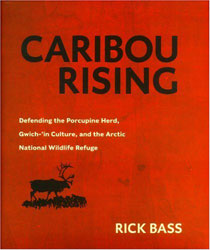CARIBOU RISING. DEFENDING THE PORCUPINE HERD, GWICH-IN CULTURE, AND THE ARCTIC NATIONAL WILDLIFE REFUGE 1