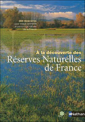 À LA DÉCOUVERTE DES RÉSERVES NATURELLES DE FRANCE. 350 ITINÉRAIRES POUR MIEUX CONNAÎTRE LE PATRIMOINE NATUREL DE LA FRANCE 2