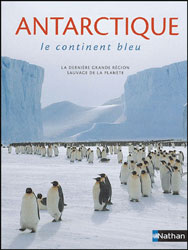 ANTARCTIQUE, LE CONTINENT BLEU. LA DERNIÈRE GRANDE RÉGION SAUVAGE DE LA PLANÈTE 1