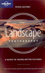 LONELY PLANET. LANDSCAPE PHOTOGRAPHY. A GUIDE TO TAKING BETTER PICTURES