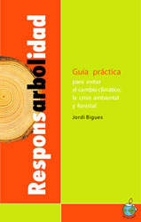RESPONSARBOLIDAD. GUÍA PRÁCTICA PARA EVITAR EL CAMBIO CLIMÁTICO, LA CRISIS AMBIENTAL Y FORESTAL 1