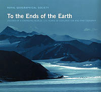 TO THE ENDS OF THE EARTH . VISIONS OF A CHANGING WORLD: 175 YEARS OF EXPLORATION AND PHOTOGRAPHY
