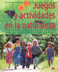 JUEGOS Y ACTIVIDADES EN LA NATURALEZA. 196 DIVERTIDAS PROPUESTAS 1