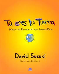 TU ERES LA TIERRA. MEJORA EL PLANETA DEL QUE FORMAS PARTE 1