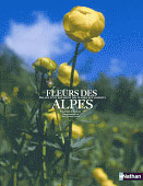 FLEURS DES ALPES. BALADE D'UN BOTANISTE DES PLANTES AUX SOMMETS