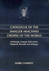 CATALOGUE OF THE SMALLER ARACHNID ORDERS OF THE WORLD. AMBLYPYGI, UROPYGI, SCHIZOMIDA, PALPIGRADI, RICINULEI AND SOLIFUGAE