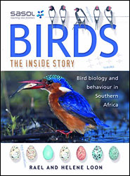 SASOL BIRDS. THE INSIDE STORY. EXPLORING BIRDS AND THEIR BEHAVIOUR IN SOUTHERN AFRICA