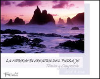 LA FOTOGRAFÍA CREATIVA DEL PAISAJE. TÉCNICA Y COMPOSICIÓN 2