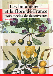 LES BOTANISTES ET LA FLORE DE FRANCE TROIS SIÈCLES DE DÉCOUVERTES 1