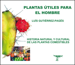 PLANTAS ÚTILES PARA EL HOMBRE. HISTORIA NATURAL Y CULTURAL DE LAS PLANTAS COMESTIBLES