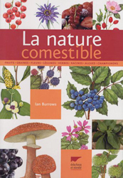 LA NATURE COMESTIBLE. FRUITS, GRAINES, FLEURS, LÉGUMES, HERBES, RACINES, ALGUES, CHAMPIGNONS 1