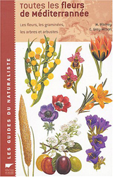 TOUTES LES FLEURS DE MÉDITERRANÉE. LES FLEURS, LES GRAMINÉES, LES ARBRES ET ARBUSTES 1