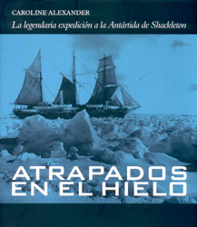 ATRAPADOS EN EL HIELO. LA LEGENDARIA EXPEDICIÓN A LA ANTÁRTIDA DE SHACKLETON 1