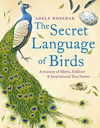 THE SECRET LANGUAGE OF BIRDS. A TREASURY OF MYTHS, FOLKLORE AND INSPIRATIONAL TRUE STORIES 1