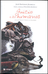 JUICIO A LOS HUMANOS. LOS ANIMALES TIENEN LA PALABRA