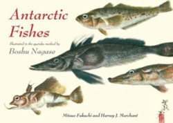 ANTARCTIC FISHES: ILLUSTRATED IN THE GYOTAKU METHOD BY BOSHU NAGASE