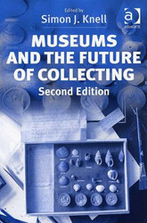 MUSEUMS AND THE FUTURE COLLECTING.