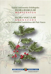 FLORA VASCULAR AMENAZADA EN LA COMUNIDAD AUTÓNOMA DELS PAÍS VASCO. EUSKAL AUTONOMIA ERKIDEGOKO FLORA BASKULAR MEHATXATUA
