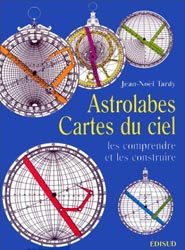 ASTROLABES CARTES DU CIEL. LES COMPRENDRE ET LES CONSTRUIRE