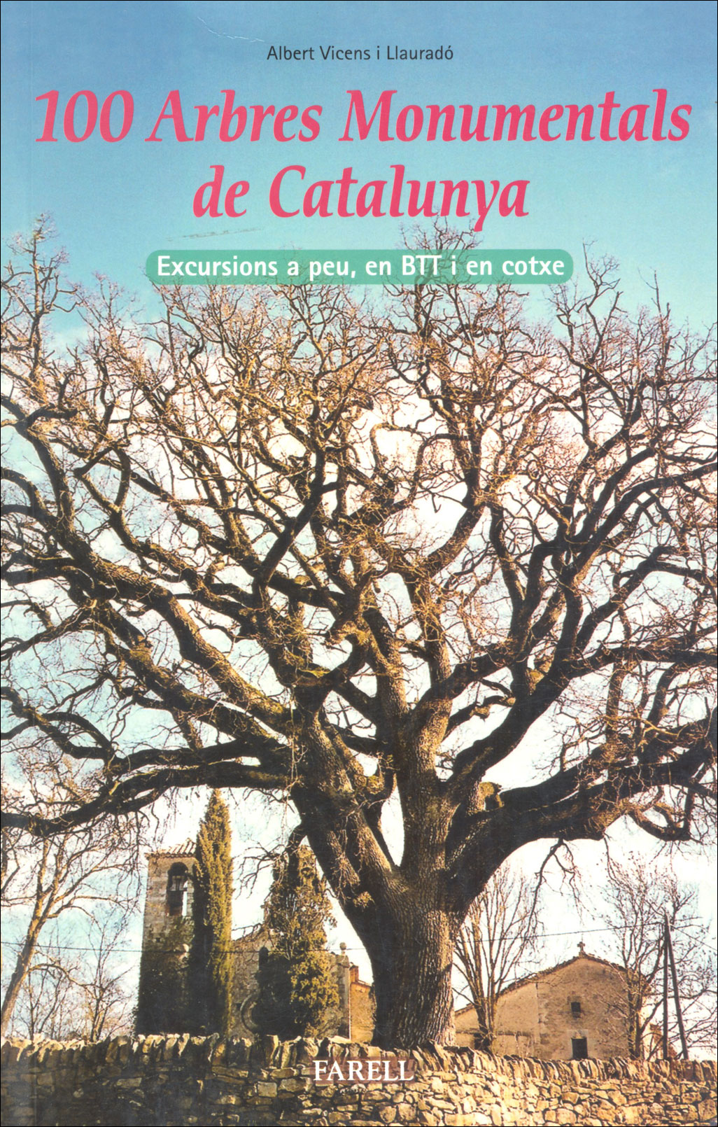 100 ARBRES MONUMENTALS DE CATALUNYA. EXCURSIONS A PEU, EN BTT I EN COTXE