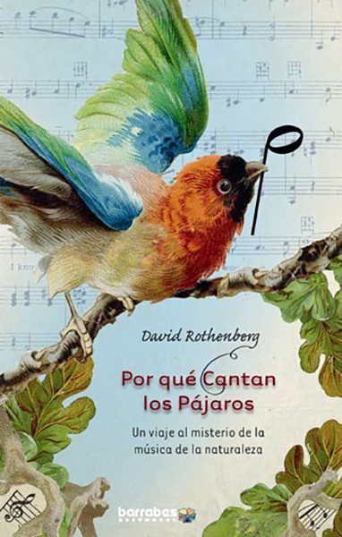 POR QUÉ CANTAN LOS PÁJAROS. UN VIAJE AL MISTERIO DE LA MÚSICA DE LA NATURALEZA