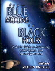 FROM BLUE MOONS TO BLACK HOLES. A BASIC GUIDE TO ASTRONOMY, OUTER SPACE, AND SPACE EXPLORATION