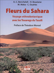 FLEURS DU SAHARA. VOYAGE ETHNOBOTANIQUE AVEC LES TOUAREGS DU TASSILI.