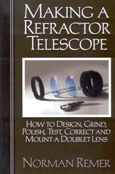 MAKING A REFRACTOR TELESCOPE. HOW TO DESIGN, GRIND, POLISH, TEST, CORRECT AND MOUNT A DOUBLET LENS