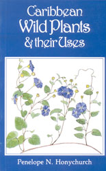 CARIBBEAN WILD PLANTS AND THEIR USES. AN ILLUSTRATED GUIDE TO SOME MEDICINAL AND WILD ORNAMENTAL PLANTS OF THE WEST INDIES 1