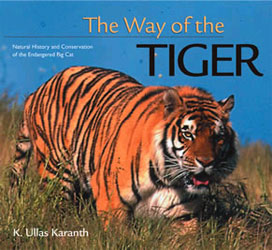 THE WAY OF THE TIGER. NATURAL HISTORY AND CONSERVATION OF THE ENDANGERED BIG CAT