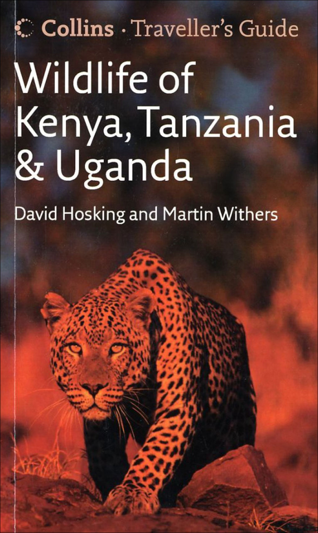 COLLINS TRAVELLER'S GUIDES. WILDLIFE OF KENYA, TANZANIA AND UGANDA