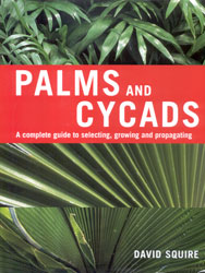 PALMS AND CYCADS. A COMPLETE GUIDE TO SELECTING, GROWING AND PROPAGATING 1