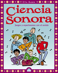 CIENCIA SONORA. JUEGOS Y EXPERIMENTOS CON EL SONIDO 1