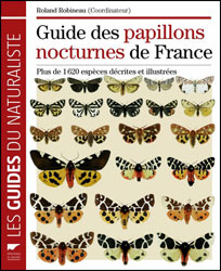 GUIDE DES PAPILLONS NOCTURNES  DE FRANCE. PLUS DE 1620 ESPÈCES DÉCRITES ET ILLUSTRÉES 1
